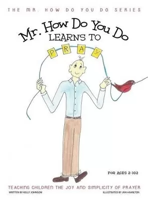 Mr. How Do You Do Learns to Pray: Teaching Children the Joy and Simplicity of Prayer
