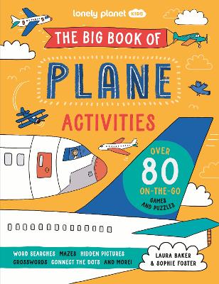 Lonely Planet Kids The Big Book of Plane Activities: Over 80 Fantastically Fun Aviation Themed Challenges | Puzzles, Mazes, Wordsearches & More | Fits in Your Backpack