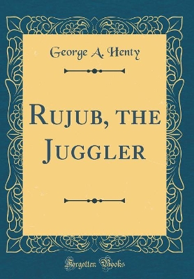 Rujub, the Juggler (Classic Reprint)