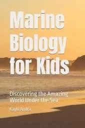 Marine Biology for Kids: Discovering the Amazing World Under the Sea