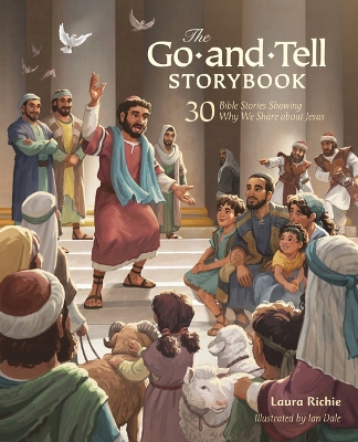 Go-And-Tell Storybk: 30 Bible Stories Showing Why We Share about Jesus (A Post-Easter Family Devotional about the Acts of the Apostles)