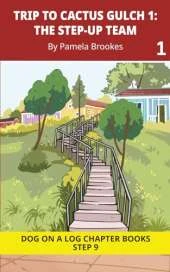 Trip to Cactus Gulch 1. The Step-Up Team: Decodable Chapter Book Series for Students Learning to Read. For Developing Readers and Students with Dyslexia. (Step 9-Vowel Digraphs-ai, ay, ea, ee, ie, oa, oe. Advancing Two-Syllable Words)