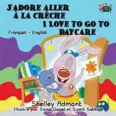 J'Adore Aller a la Creche I Love to Go to Daycare: French English Bilingual Edition