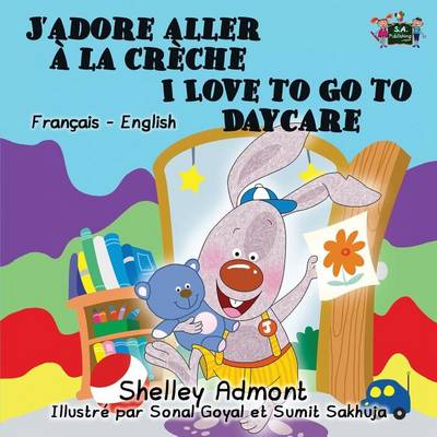 J'Adore Aller a la Creche I Love to Go to Daycare: French English Bilingual Edition