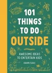 101 Things to do Outside: Awesome ideas to entertain kids
