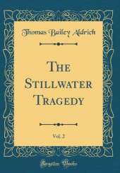 The Stillwater Tragedy, Vol. 2 (Classic Reprint)
