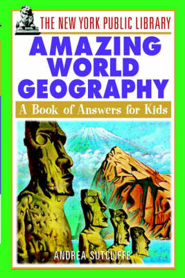 The New York Public Library Amazing World Geography: A Book of Answers for Kids