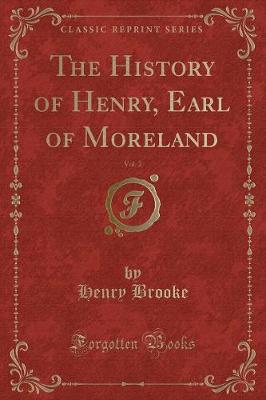 The History of Henry, Earl of Moreland, Vol. 2 (Classic Reprint)