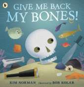 Give Me Back My Bones!: A funny rhyming picture book about a pirate skeleton putting his body back together. Great for preschoolers learning about the human anatomy! Ages 3, 4, 5, 6