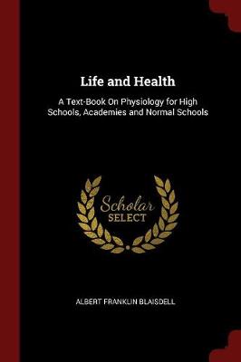 Life and Health: A Text-Book on Physiology for High Schools, Academies and Normal Schools