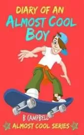 Diary of an Almost Cool Boy: (Not Wimpy or a Dork, just an Almost Cool Kid!): Funny book - Girls and Boys ages 8-12