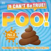 It Can't Be True! Poo!: Packed with Pong-tastic Poo Facts