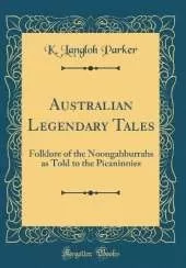 Australian Legendary Tales: Folklore of the Noongahburrahs as Told to the Picaninnies (Classic Reprint)
