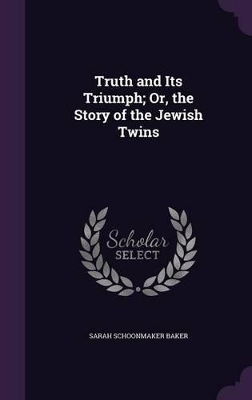 Truth and Its Triumph; Or, the Story of the Jewish Twins