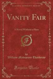 Vanity Fair: A Novel Without a Hero (Classic Reprint)