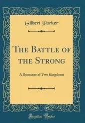 The Battle of the Strong: A Romance of Two Kingdoms (Classic Reprint)