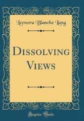 Dissolving Views (Classic Reprint)