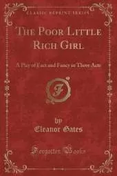 The Poor Little Rich Girl: A Play of Fact and Fancy in Three Acts (Classic Reprint)