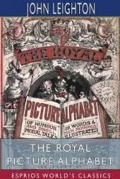 The Royal Picture Alphabet (Esprios Classics)