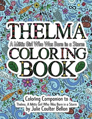 Thelma A Métis Girl Who Was Born in a Storm Coloring Book: A Coloring Companion to Thelma A Métis Girl Who Was Born in a Storm