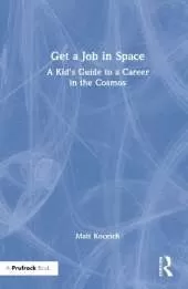 Get a Job in Space: A Kid's Guide to a Career in the Cosmos