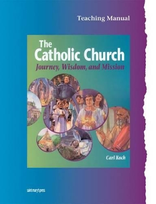 Teaching Manual for The Catholic Church: Journey, Wisdom, and Mission