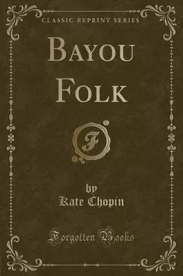 Bayou Folk (Classic Reprint)