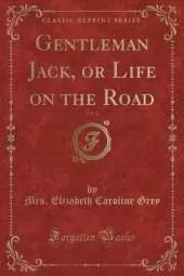 Gentleman Jack, or Life on the Road, Vol. 2 (Classic Reprint)