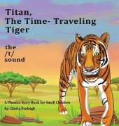 Titan the Time Travelling Tiger: : A Phonics Story Book for Small Children