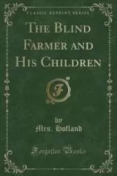 The Blind Farmer and His Children (Classic Reprint)