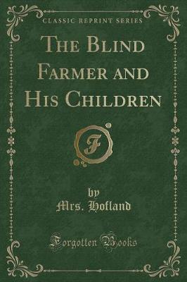 The Blind Farmer and His Children (Classic Reprint)