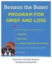 Benson the Boxer Program for Grief and Loss: Neuroscientific Resources for Therapists, Educators, and Parents Working with Children to Achieve Healing and Wellness After Loss