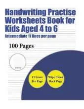 Handwriting Practise Worksheets Book for Kids Aged 4 to 6 (Intermediate 11 Lines Per Page): A Handwriting and Cursive Writing Book with 100 Pages of Extra Large 8.5 by 11.0 Inch Writing Practise Pages. This Book Has Guidelines for Practising Writing.