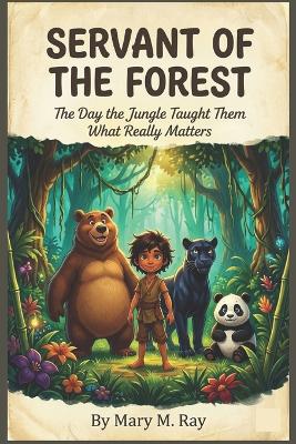 Servant of the Forest: The Day the Jungle Taught Them What Really Matters