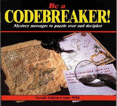 Be a Codebreaker!: Mystery Messages to Puzzle Over and Decipher