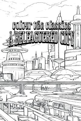 A Beleaguered City: Being a Narrative of Certain Recent Events in the City of Semur - A Story of the Seen and the Unseen
