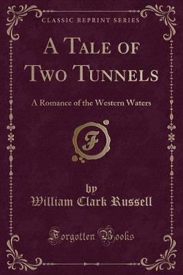 A Tale of Two Tunnels: A Romance of the Western Waters (Classic Reprint)