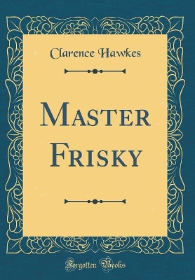Master Frisky (Classic Reprint)