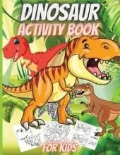 Dinosaur Activity Book For Kids: Funny Dinosaur Activity Book: Coloring, Dot to Dot, Mazes, Copy the picture and more!