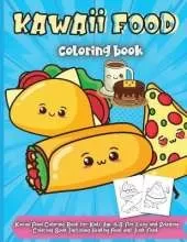 Kawaii Food Coloring Book: Cute Dessert, Cupcake, Donut, Candy, Ice Cream, Chocolate, Food, Fruits Easy Coloring Pages for Toddlers, Girls and Kids