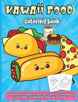 Kawaii Food Coloring Book: Cute Dessert, Cupcake, Donut, Candy, Ice Cream, Chocolate, Food, Fruits Easy Coloring Pages for Toddlers, Girls and Kids