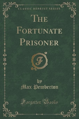 The Fortunate Prisoner (Classic Reprint)