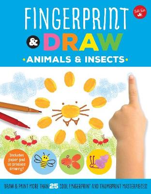 Fingerprint & Draw: Animals & Insects: Draw & paint more than 25 cool fingerprint and thumbprint masterpieces