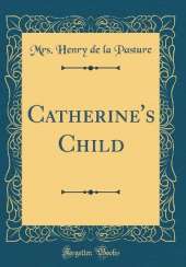 Catherine's Child (Classic Reprint)