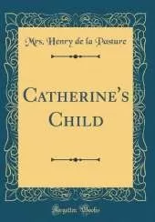 Catherine's Child (Classic Reprint)