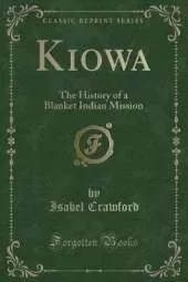 Kiowa: The History of a Blanket Indian Mission (Classic Reprint)
