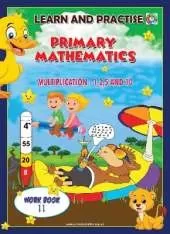 LEARN AND PRACTISE, PRIMARY MATHEMATICS, WORKBOOK ~ 11: MULTIPLICATION - 1,2,5 AND 10.