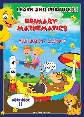LEARN AND PRACTISE, PRIMARY MATHEMATICS, WORKBOOK ~ 11: MULTIPLICATION - 1,2,5 AND 10.