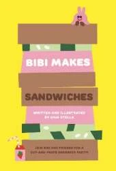Bibi Makes Sandwiches: Join Bibi and friends for a cut-and-paste sandwich party!