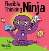 Flexible Thinking Ninja: A Children's Book About Developing Executive Functioning and Flexible Thinking Skills